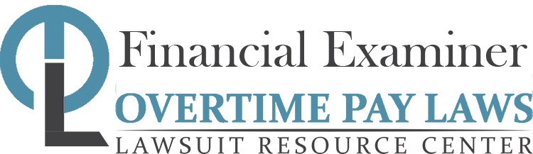 Financial Examiner Overtime Lawsuits: Wage & Hour Laws