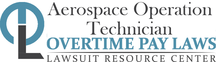 Aerospace Operation Technician Overtime Lawsuits: Wage & Hour Laws
