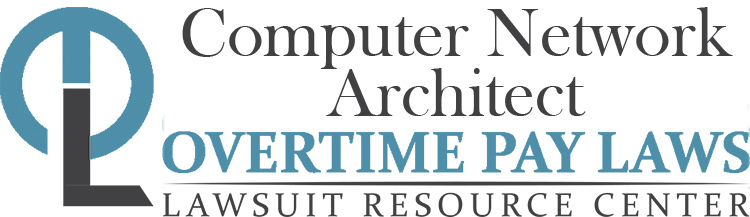 Computer Network Architect Overtime Lawsuits: Wage & Hour Laws