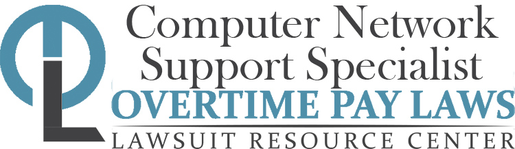 Computer Network Support Specialist Overtime Lawsuits: Wage & Hour Laws