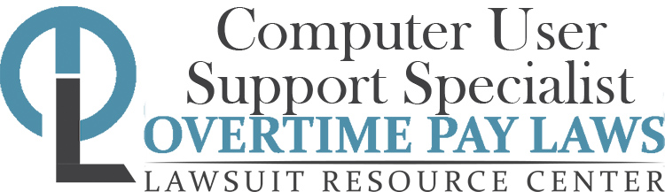 Computer User Support Specialist Overtime Lawsuits: Wage & Hour Laws