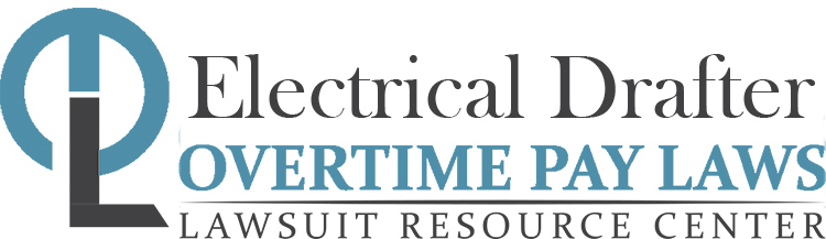 Electrical Drafter Overtime Lawsuits: Wage & Hour Laws