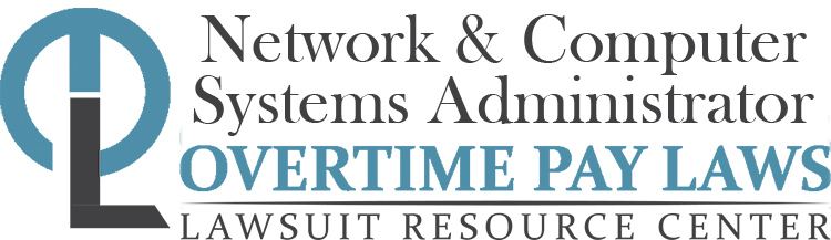 Network and Computer Systems Administrator Overtime Lawsuits: Wage & Hour Laws