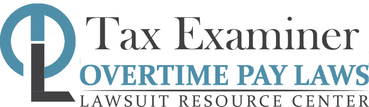 Tax Examiner Overtime Lawsuits: Wage & Hour Laws