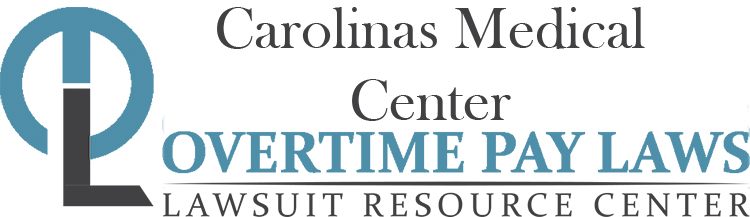 Carolinas Medical Center Overtime Lawsuits: Wage & Hour Laws