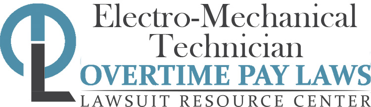 Electro-Mechanical Technician Overtime Lawsuits: Wage & Hour Laws