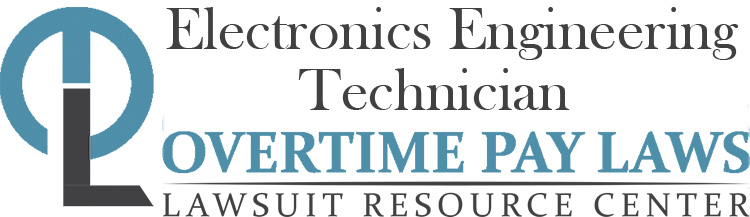 Electronics Engineering Technician Overtime Lawsuits: Wage & Hour Laws