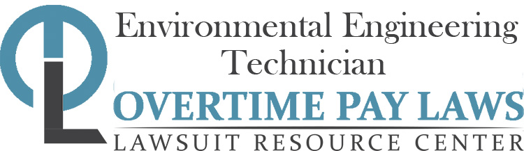 Environmental Engineering Technician Overtime Lawsuits: Wage & Hour Laws