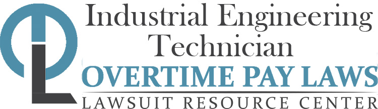 Industrial Engineering Technician Overtime Lawsuits: Wage & Hour Laws