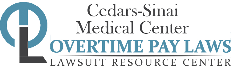 Cedars-Sinai Medical Center Overtime Lawsuits: Wage & Hour Laws