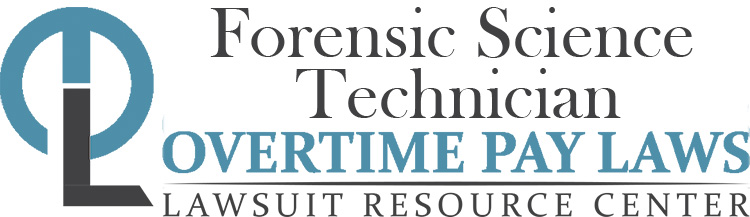 Forensic Science Technician Overtime Lawsuits: Wage & Hour Laws