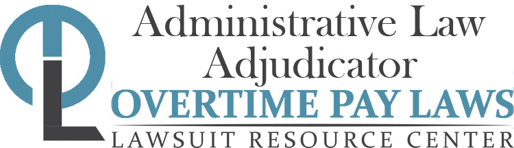 Administrative Law Adjudicator Overtime Lawsuits: Wage & Hour Laws