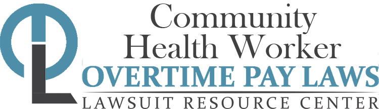 Community Health Worker Overtime Lawsuits: Wage & Hour Laws