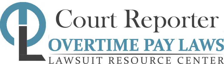 Court Reporter Overtime Lawsuits: Wage & Hour Laws