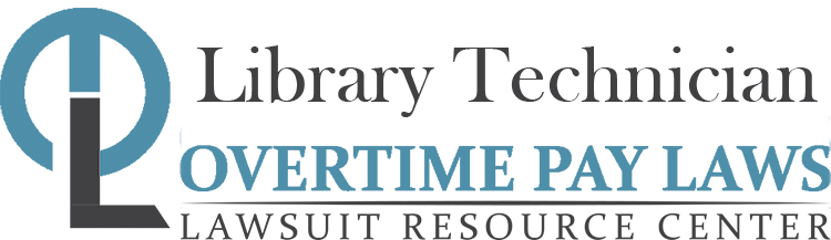 Library Technician Overtime Lawsuits: Wage & Hour Laws